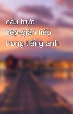 câu trực tiếp-gián tiếp trong tiếng anh