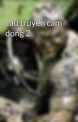 cau truyen cam dong 2