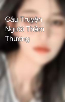 Câu Truyện Người Thầm Thương