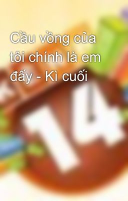 Cầu vồng của tôi chính là em đấy - Kì cuối