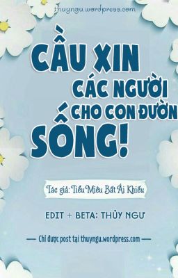 CẦU XIN CÁC NGƯỜI CHO CON ĐƯỜNG SỐNG - TIỂU MIÊU BẤT ÁI KHIẾU