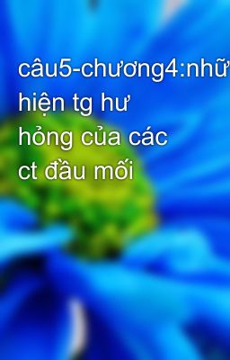 câu5-chương4:những hiện tg hư hỏng của các ct đầu mối