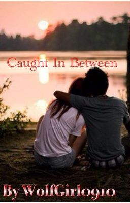 Caught In Between (Caught Series #1) (Completed)