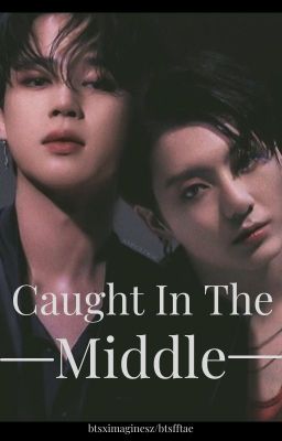 Caught In The Middle | Jimin & Jungkook x Reader