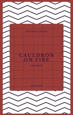 cauldron on fire // oneshot