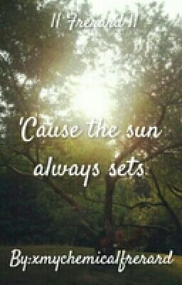 'Cause the Sun always sets || Frerard