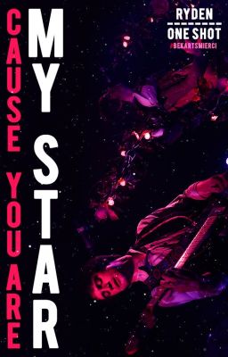 Cause You're My Star || Ryden One Shot