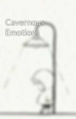 Cavernous Emotions