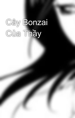 Cây Bonzai Của Thầy