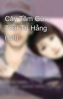 Cây Tầm Gửi - Thái Trí Hằng (full)