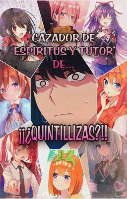 Cazador de espíritus y tutor de.... ¿¡QUINTILLIZAS!?