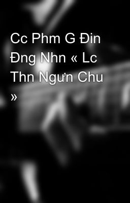 Cc Phm G Đin Đng Nhn « Lc Thn Ngưn Chu »