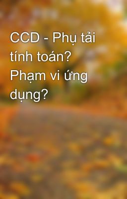 CCD - Phụ tải tính toán? Phạm vi ứng dụng?