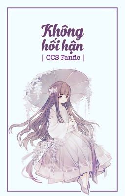 [CCS Fanfic] Không hối hận.