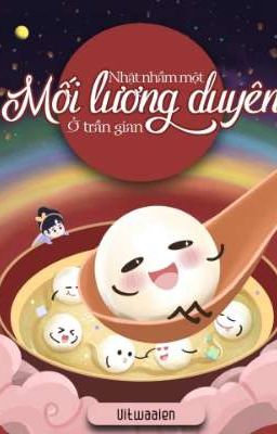 [CĐ- Huyền Huyễn] Nhặt Nhầm Một Mối Lương Duyên Ở Trần Gian.  