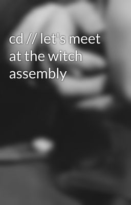 cd // let's meet at the witch assembly