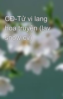 CĐ-Tử vi lang hoa truyện (lav snow cv)