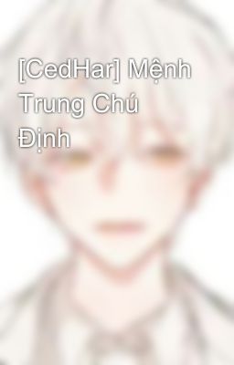 [CedHar] Mệnh Trung Chú Định