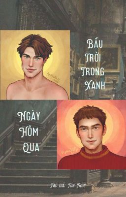 [ CedWood | Fanfic ] Bầu Trời Trong Xanh Ngày Hôm Qua