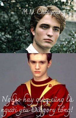 [ Cedwood ] Giàu hay nghèo cũng là người yêu Diggory tổng!