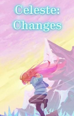 Celeste: Changes (Male Reader)