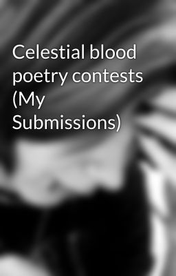 Celestial blood poetry contests (My Submissions)