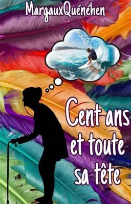 Cent ans et toute sa tête [Terminé]