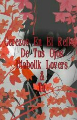 Cerezos En El Reflejo De Tus Ojos Diabolik Lovers Y Tu (Próximamente)