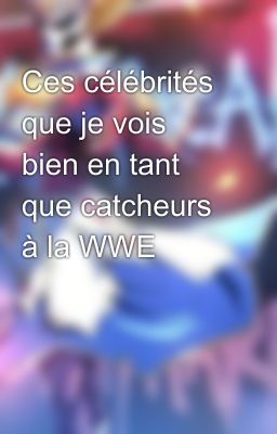 Ces célébrités que je vois bien en tant que catcheurs à la WWE