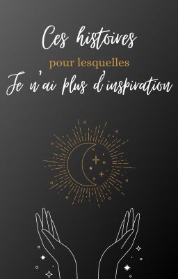 Ces histoires pour lesquelles je n'ai plus d'inspiration