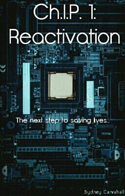 Ch.I.P. 1: Reactivation {EDITING}