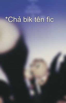 *Chả bik tên fic