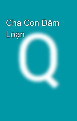 Cha Con Dâm Loạn