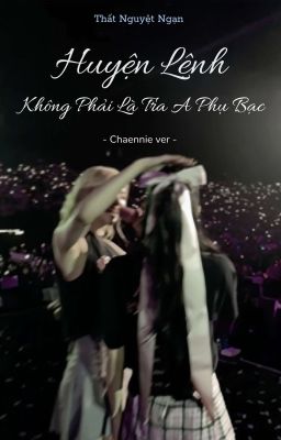 [CHAENNIE] Huyện Lệnh Không Phải Là Tra A Phụ Bạc 