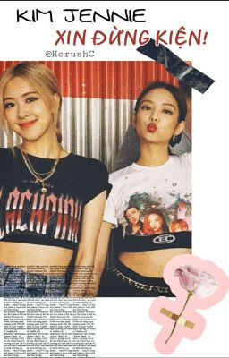 [CHAENNIE] KIM JENNIE, XIN ĐỪNG KIỆN!