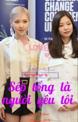 [Chaennie] Sếp tổng là người yêu tôi