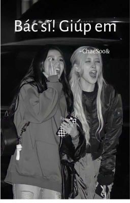 [ChaeSoo] Bác Sĩ! Giúp Em 🔞