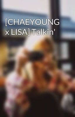 [CHAEYOUNG x LISA] Talkin'