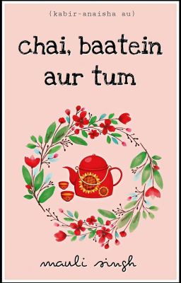 chai, baatein aur tum [kabir-anaisha au]✔