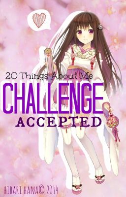 CHALLENGE ACCEPTED!! - 20 Things About Me