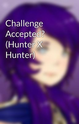 Challenge Accepted? (Hunter X Hunter)