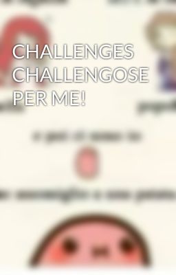 CHALLENGES CHALLENGOSE PER ME!