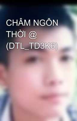 CHÂM NGÔN THỜI @  (DTL_TD3K6)