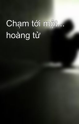 Chạm tới một... hoàng tử