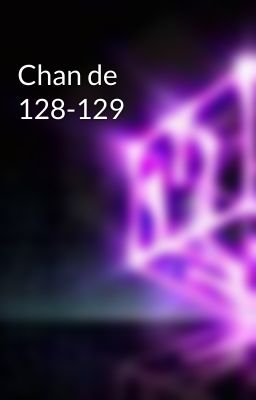 Chan de 128-129