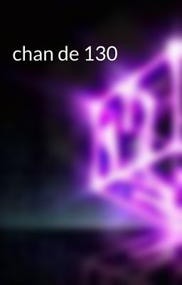 chan de 130