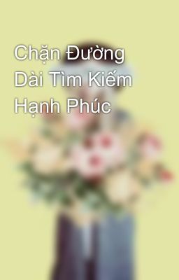 Chặn Đường Dài Tìm Kiếm Hạnh Phúc