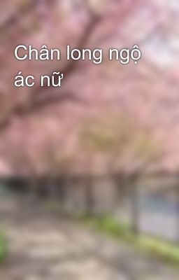 Chân long ngộ ác nữ