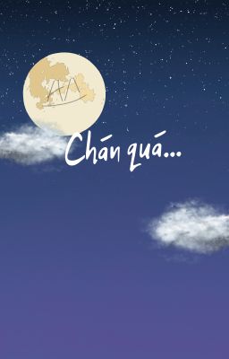Chán Quá...