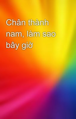 Chân thành nam, làm sao bây giờ